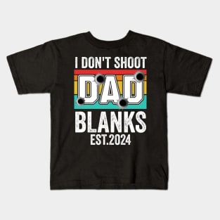 I Don't Shoot Blanks dad est 2024 Kids T-Shirt